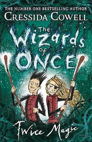 The Wizards of Once: Twice Magic: Book 2 - Cressida Cowell - 9781444941432