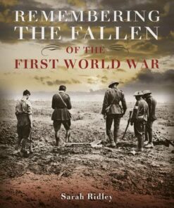 Remembering the Fallen of the First World War - Sarah Ridley - 9781445148342