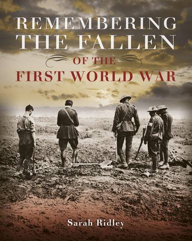 Remembering the Fallen of the First World War - Sarah Ridley - 9781445148342