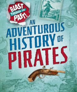 Blast Through the Past: An Adventurous History of Pirates - Izzi Howell - 9781445149400