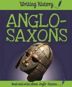 Writing History: Anglo-Saxons - Anita Ganeri - 9781445152097