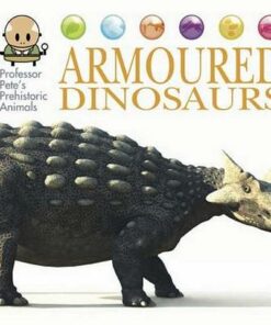 Professor Pete's Prehistoric Animals: Armoured Dinosaurs - David West - 9781445155012
