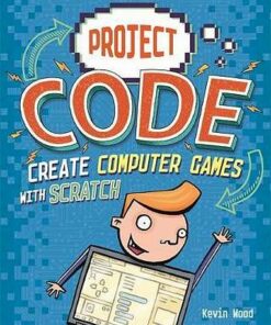 Project Code: Create Computer Games with Scratch - Kevin Wood - 9781445155975