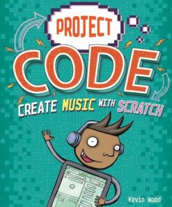 Project Code: Create Music with Scratch - Kevin Wood - 9781445156453