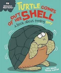 Behaviour Matters: Turtle Comes Out of Her Shell - A book about feeling shy - Sue Graves - 9781445158549