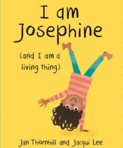 I am Josephine - and I am a Living Thing - Jan Thornhill - 9781445158570