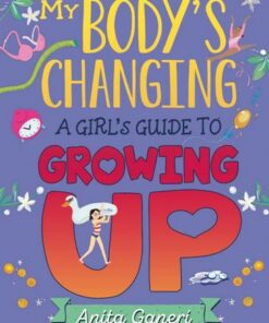 My Body's Changing: A Girl's Guide to Growing Up - Anita Ganeri - 9781445163932