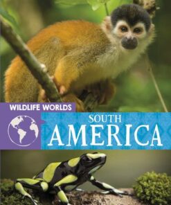 Wildlife Worlds: South America - Tim Harris - 9781445167329