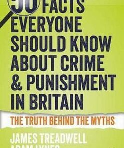 50 Facts Everyone Should Know About Crime and Punishment in Britain - James Treadwell - 9781447343813