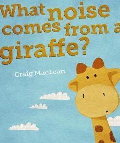 What Noise Comes From a Giraffe? - Craig MacLean - 9781460752241