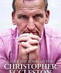 I Love the Bones of You: My Father And The Making Of Me - Christopher Eccleston - 9781471176319