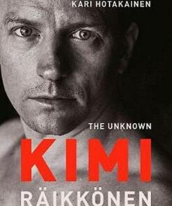 The Unknown Kimi Raikkonen - Kari Hotakainen - 9781471177699