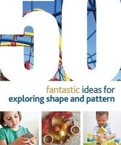 50 Fantastic Ideas for Exploring Shape and Pattern - Alison Hutchison - 9781472964540