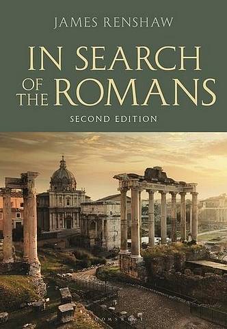 In Search of the Romans Second Edition - James Renshaw (Godolphin and Latymer School