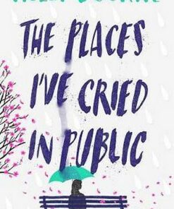 The Places I've Cried in Public - Holly Bourne - 9781474949521