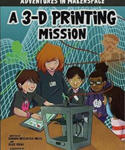 Adventures in Makerspace: A 3-D Printing Mission - Shannon Mcclintock Miller - 9781496577498
