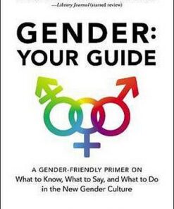Gender: Your Guide: A Gender-Friendly Primer on What to Know