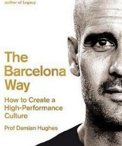 The Barcelona Way: How to Create a High-Performance Culture - Damian Hughes - 9781509804405