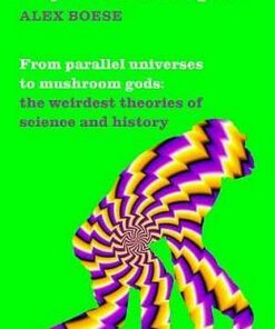 Psychedelic Apes: From parallel universes to atomic dinosaurs - the weirdest theories of science and history - Alex Boese - 9781509860517