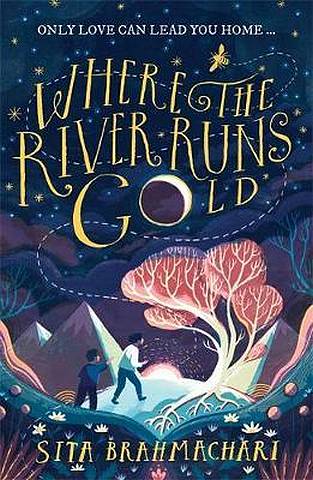 Where the River Runs Gold - Sita Brahmachari - 9781510105416