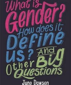 What is Gender? How Does It Define Us? And Other Big Questions for Kids - Juno Dawson - 9781526300010