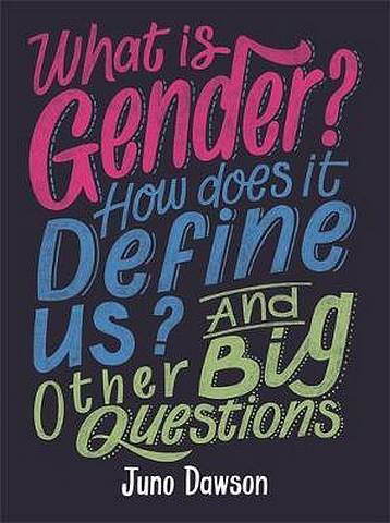What is Gender? How Does It Define Us? And Other Big Questions for Kids - Juno Dawson - 9781526300010
