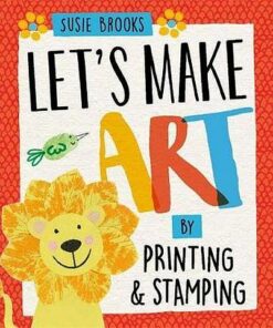 Let's Make Art: By Printing and Stamping - Susie Brooks - 9781526300461