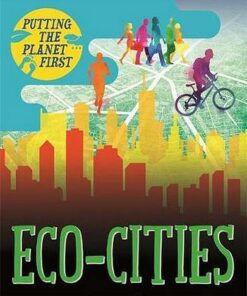 Putting the Planet First: Eco-cities - Nancy Dickmann - 9781526301666