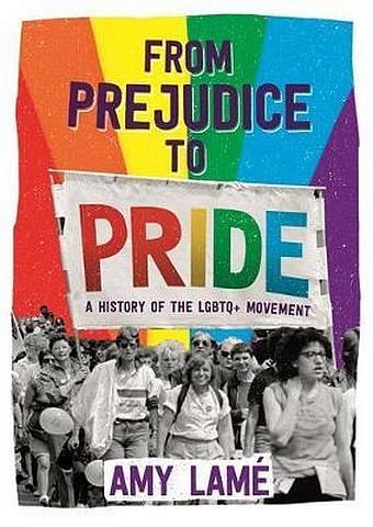 From Prejudice to Pride: A History of LGBTQ+ Movement - Amy Lame - 9781526301918