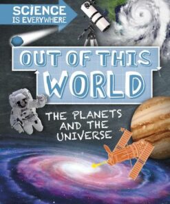 Science is Everywhere: Out of This World: The Planets and Universe - Rob Colson - 9781526304605