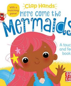 Clap Hands: Here Come the Mermaids: A touch-and-feel board book - Pat-a-Cake - 9781526381590