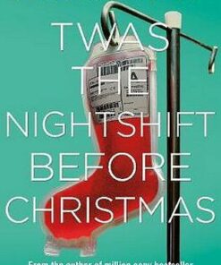 Twas The Nightshift Before Christmas: Festive hospital diaries from the author of million-copy hit This is Going to Hurt - Adam Kay - 9781529018585