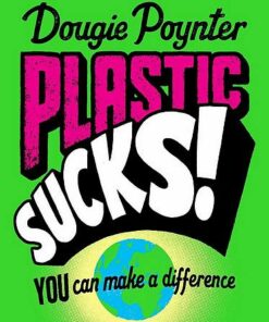 Plastic Sucks! You Can Make A Difference - Dougie Poynter - 9781529019377