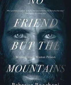 No Friend but the Mountains: The True Story of an Illegally Imprisoned Refugee - Behrouz Boochani - 9781529028485