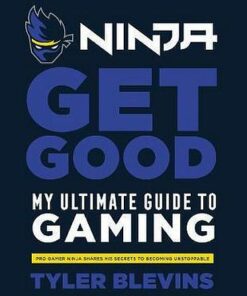 Ninja: Get Good: My Ultimate Guide to Gaming - Tyler `Ninja' Blevins - 9781529104790