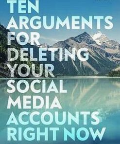 Ten Arguments For Deleting Your Social Media Accounts Right Now - Jaron Lanier - 9781529112405