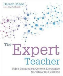 The Expert Teacher: Using pedagogical content knowledge to plan superb lessons - Darren Mead - 9781781353110
