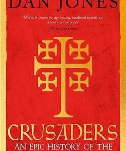 Crusaders: An Epic History of the Wars for the Holy Lands - Dan Jones - 9781781858882