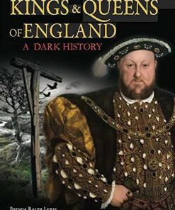 Kings & Queens of England: A Dark History: 1066 to the Present Day - Brenda Ralph Lewis - 9781782748588