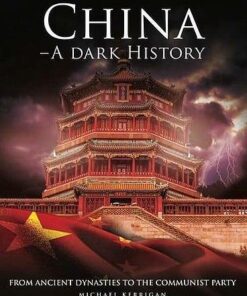 China - A Dark History: From Ancient Dynasties to the Communist Party - Michael Kerrigan - 9781782749011