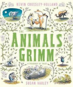 The Animals Grimm: A Treasury of Tales - Kevin Crossley-Holland - 9781783447473