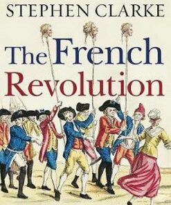 The French Revolution and What Went Wrong - Stephen Clarke - 9781784754365
