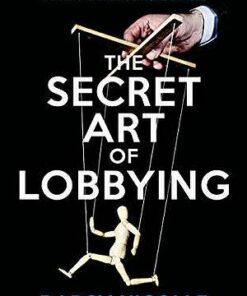 The Secret Art of Lobbying: The Essential Business Guide for Winning in the Political Jungle - Darcy Nicolle - 9781785905056
