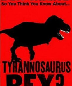 So You Think You Know About Tyrannosaurus Rex? - Ben Garrod - 9781786697844