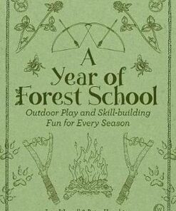 A Year of Forest School: Outdoor Play and Skill-building Fun for Every Season - Jane Worroll - 9781786781314