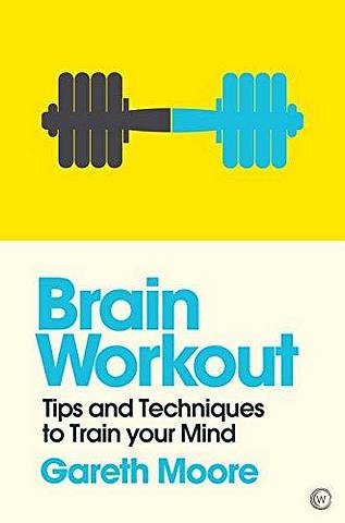 Brain Workout: Tips and Techniques to Train your Mind - Gareth Moore - 9781786781789