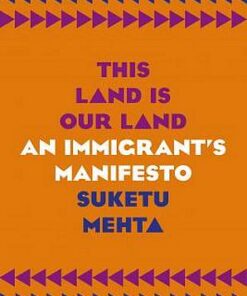This Land Is Our Land: An Immigrant's Manifesto - Suketu Mehta - 9781787331426