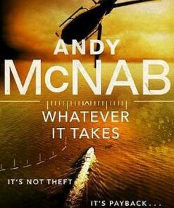 Whatever It Takes: The thrilling new novel from bestseller Andy McNab - Andy McNab - 9781787632110