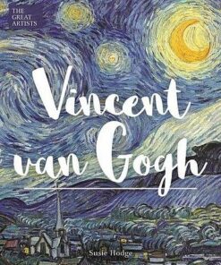 The Great Artists: Vincent van Gogh - Susie Hodge - 9781788285780