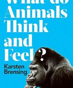 What Do Animals Think and Feel? - Karsten Brensing - 9781788544504